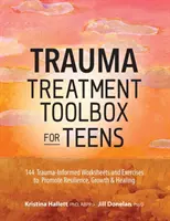 Boîte à outils pour le traitement des traumatismes chez les adolescents : 144 fiches de travail et exercices pour promouvoir la résilience, la croissance et la guérison. - Trauma Treatment Toolbox for Teens: 144 Trauma-Informed Worksheets and Exercises to Promote Resilience, Growth & Healing