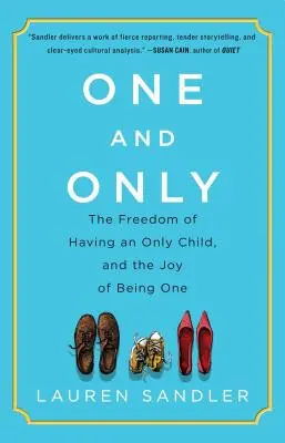 Seul et unique : La liberté d'avoir un enfant unique et la joie d'en être un - One and Only: The Freedom of Having an Only Child, and the Joy of Being One