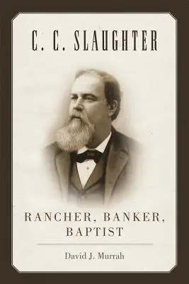 C.C. Slaughter : Rancher, banquier, baptiste - C.C. Slaughter: Rancher, Banker, Baptist