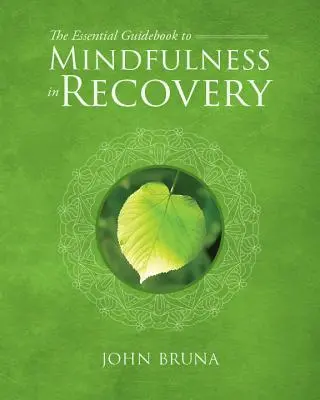 Le guide essentiel de la pleine conscience dans le rétablissement - The Essential Guidebook to Mindfulness in Recovery