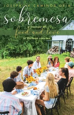 Sobremesa : Une mémoire de la nourriture et de l'amour en treize plats - Sobremesa: A Memoir of Food and Love in Thirteen Courses