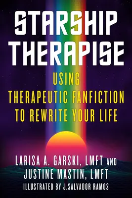 Starship Therapise : Utiliser la fanfiction thérapeutique pour réécrire sa vie - Starship Therapise: Using Therapeutic Fanfiction to Rewrite Your Life