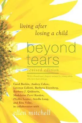 Au-delà des larmes : Vivre après la perte d'un enfant (édition révisée avec un chapitre écrit par les frères et sœurs) - Beyond Tears: Living After Losing a Child (Revised Edition with a Chapter Written by Siblings)