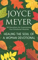 Guérir l'âme d'une femme - 90 dévotions pour surmonter vos blessures émotionnelles - Healing the Soul of a Woman Devotional - 90 Devotions for Overcoming Your Emotional Wounds
