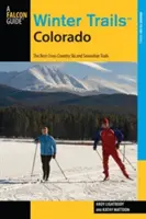 Winter Trails(TM) Colorado : Les meilleures pistes de ski de fond et de raquettes, troisième édition - Winter Trails(TM) Colorado: The Best Cross-Country Ski And Snowshoe Trails, Third Edition