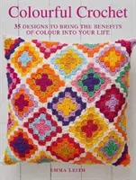 Crochet coloré - 35 modèles pour profiter des bienfaits de la couleur dans votre vie - Colourful Crochet - 35 Designs to Bring the Benefits of Colour into Your Life