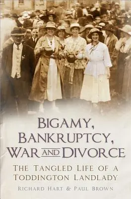 Bigamie, faillite, guerre et divorce : La vie enchevêtrée d'une propriétaire de Toddington - Bigamy, Bankruptcy, War and Divorce: The Tangled Life of a Toddington Landlady