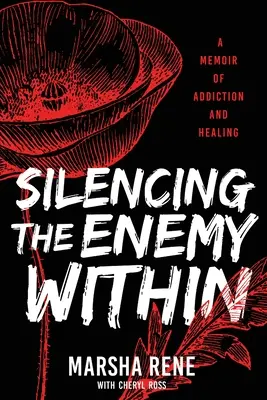 Faire taire l'ennemi intérieur : Une mémoire de la dépendance et de la guérison - Silencing the Enemy Within: A Memoir of Addiction and Healing