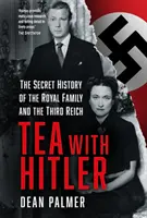 Le thé avec Hitler - L'histoire secrète de la famille royale et du Troisième Reich - Tea with Hitler - The Secret History of the Royal Family and the Third Reich