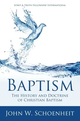 Le baptême : L'histoire et la doctrine du baptême chrétien - Baptism: The History and Doctrine of Christian Baptism