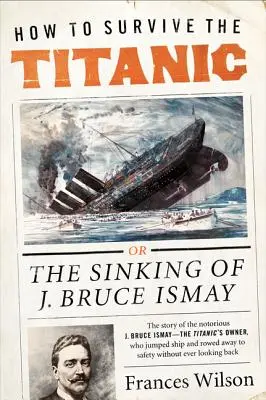 Comment survivre au Titanic : le naufrage de J. Bruce Ismay - How to Survive the Titanic: The Sinking of J. Bruce Ismay