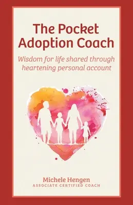 Le coach de poche en adoption : Sagesse pour la vie partagée à travers un récit personnel réconfortant - The Pocket Adoption Coach: Wisdom for life shared through heartening personal account