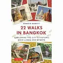 22 promenades à Bangkok : Explorer les ruelles et les chemins historiques de la ville - 22 Walks in Bangkok: Exploring the City's Historic Back Lanes and Byways