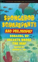 Bob l'éponge et la philosophie : Les secrets sous la mer ! - Spongebob Squarepants and Philosophy: Soaking Up Secrets Under the Sea!