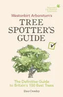 Le guide de repérage des arbres de l'Arboretum de Westonbirt : Le guide définitif des 100 meilleurs arbres de Grande-Bretagne - Westonbirt Arboretum's Tree Spotter's Guide: The Definitive Guide to Britain's 100 Best Trees