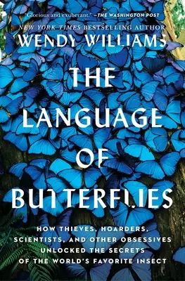 Le langage des papillons : comment des voleurs, des collectionneurs, des scientifiques et d'autres obsessionnels ont percé les secrets de l'insecte préféré du monde. - The Language of Butterflies: How Thieves, Hoarders, Scientists, and Other Obsessives Unlocked the Secrets of the World's Favorite Insect