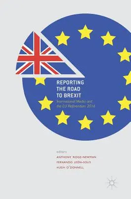 Reportage sur la route du Brexit : Les médias internationaux et le référendum européen de 2016 - Reporting the Road to Brexit: International Media and the Eu Referendum 2016