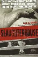 L'abattoir : L'histoire choquante de la cupidité, de la négligence et du traitement inhumain dans l'industrie de la viande aux États-Unis - Slaughterhouse: The Shocking Story of Greed, Neglect, And Inhumane Treatment Inside the U.S. Meat Industry