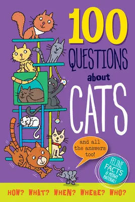 100 questions sur les chats : Des faits sur les félins et de la matière pour miauler ! - 100 Questions about Cats: Feline Facts and Meowy Material!