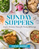 Les soupers du dimanche : Des menus simples et délicieux pour les réunions de famille - Sunday Suppers: Simple, Delicious Menus for Family Gatherings