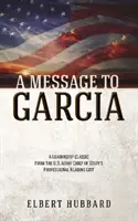 Un message à Garcia et autres écrits - A Message to Garcia and Other Writings