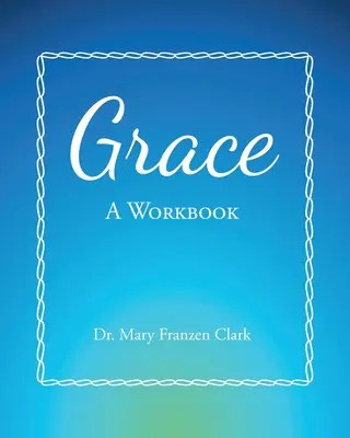 La grâce : Un cahier d'exercices - Grace: A Workbook