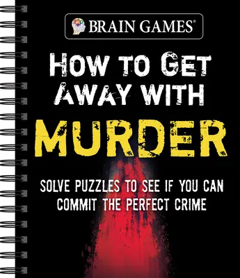 Jeux de cerveau - Comment s'en sortir avec un meurtre : Résolvez des énigmes pour voir si vous pouvez commettre le crime parfait. - Brain Games - How to Get Away with Murder: Solve Puzzles to See If You Can Commit the Perfect Crime