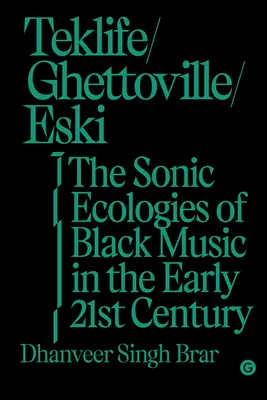 Teklife, Ghettoville, Eski : Les écologies sonores de la musique noire au début du XXIe siècle - Teklife, Ghettoville, Eski: The Sonic Ecologies of Black Music in the Early 21st Century