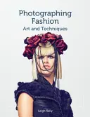 Photographier la mode : Art et techniques - Photographing Fashion: Art and Techniques