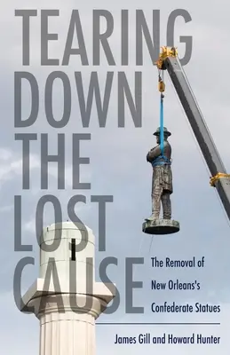 Démolir la cause perdue : Le retrait des statues confédérées de la Nouvelle-Orléans - Tearing Down the Lost Cause: The Removal of New Orleans's Confederate Statues