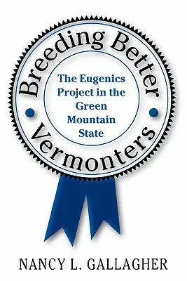 Breeding Better Vermonters : Le projet d'eugénisme dans l'État de la Montagne Verte - Breeding Better Vermonters: The Eugenics Project in the Green Mountain State