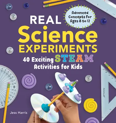 De vraies expériences scientifiques : 40 activités passionnantes à la vapeur pour les enfants - Real Science Experiments: 40 Exciting Steam Activities for Kids