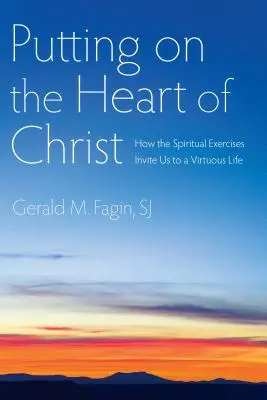 Revêtir le cœur du Christ : Comment les exercices spirituels nous invitent à une vie vertueuse - Putting on the Heart of Christ: How the Spiritual Exercises Invite Us to a Virtuous Life