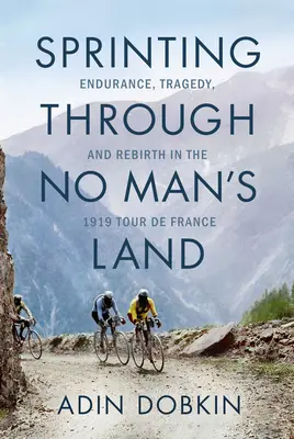 Le sprint dans le No Man's Land : Endurance, tragédie et renaissance dans le Tour de France 1919 - Sprinting Through No Man's Land: Endurance, Tragedy, and Rebirth in the 1919 Tour de France
