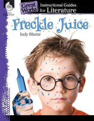 Freckle Juice : Un guide pédagogique pour la littérature : Un guide pédagogique pour la littérature - Freckle Juice: An Instructional Guide for Literature: An Instructional Guide for Literature