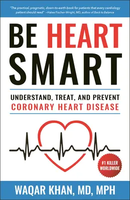 Le cœur bien accroché : Comprendre, traiter et prévenir la maladie coronarienne (MC) - Be Heart Smart: Understand, Treat and Prevent Coronary Heart Disease (Chd)