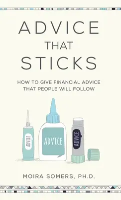 Des conseils qui tiennent la route : Comment donner des conseils financiers que les gens suivront - Advice That Sticks: How to give financial advice that people will follow