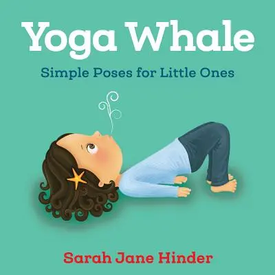 Yoga Baleine : Poses simples pour les petits - Yoga Whale: Simple Poses for Little Ones