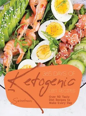 365 jours de recettes cétogènes : Plus de 50 recettes savoureuses à préparer tous les jours - 365 Days of Ketogenic Diet Recipes: Over 50 Tasty Diet Recipes to Make Every Day