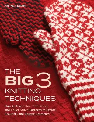 Les 3 grandes techniques du tricot : Comment utiliser la couleur, le point de glissement et les motifs de point de relief pour créer des vêtements magnifiques et uniques. - The Big 3 Knitting Techniques: How to Use Color, Slip Stitch, and Relief Stitch Patterns to Create Beautiful and Unique Garments