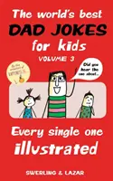 Les meilleures blagues de papa du monde pour les enfants Volume 3, 3 : Toutes les blagues illustrées - The World's Best Dad Jokes for Kids Volume 3, 3: Every Single One Illustrated