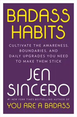 Les habitudes des durs à cuire : Cultivez la conscience, les limites et les améliorations quotidiennes dont vous avez besoin pour les conserver. - Badass Habits: Cultivate the Awareness, Boundaries, and Daily Upgrades You Need to Make Them Stick