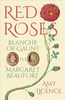 Les roses rouges : Blanche de Gaunt à Margaret Beaufort - Red Roses: Blanche of Gaunt to Margaret Beaufort