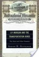 J.P. Morgan et les rois du transport : Le Titanic et autres désastres - J.P. Morgan and the Transportation Kings: The Titanic and Other Disasters