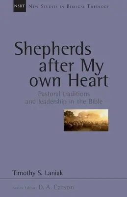 Des bergers selon mon cœur - Traditions pastorales et leadership dans la Bible - Shepherds after my own heart - Pastoral Traditions And Leadership In The Bible