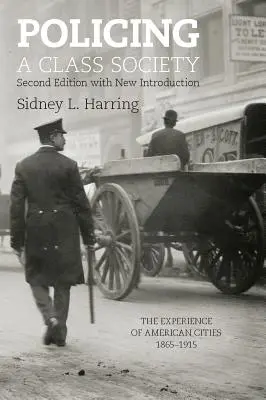 Le maintien de l'ordre dans une société de classe : L'expérience des villes américaines, 1865-1915 - Policing a Class Society: The Experience of American Cities, 1865-1915