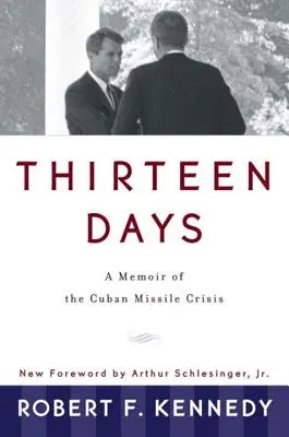 Treize jours : Mémoires sur la crise des missiles de Cuba - Thirteen Days: A Memoir of the Cuban Missile Crisis