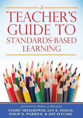 A Teacher's Guide to Standards-Based Learning (Guide de l'enseignant pour l'apprentissage basé sur les normes) : - A Teacher's Guide to Standards-Based Learning: