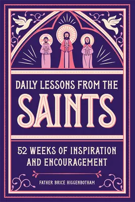 Leçons quotidiennes des saints : 52 semaines d'inspiration et d'encouragement - Daily Lessons from the Saints: 52 Weeks of Inspiration and Encouragement