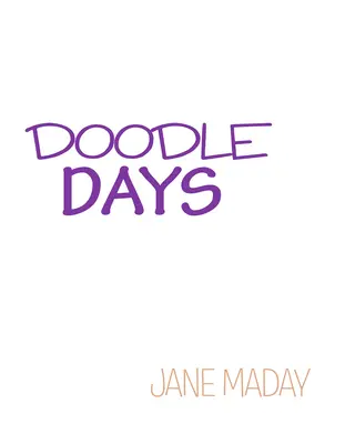 Doodle Days : Plus de 100 idées créatives pour gribouiller, dessiner et tenir un journal - Doodle Days: Over 100 Creative Ideas for Doodling, Drawing, and Journaling